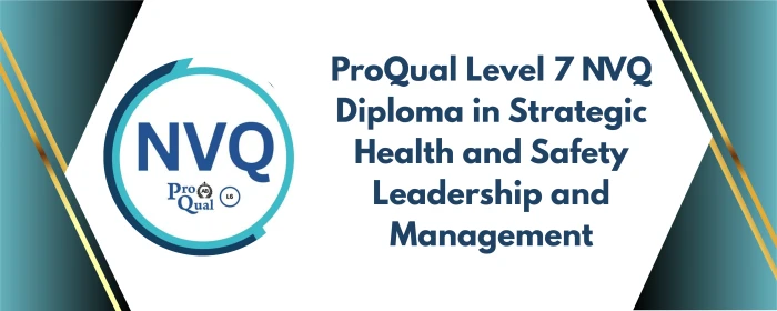 Course ProQual Level 7 NVQ Diploma in Strategic Health and Safety Leadership and Management - TCIQ